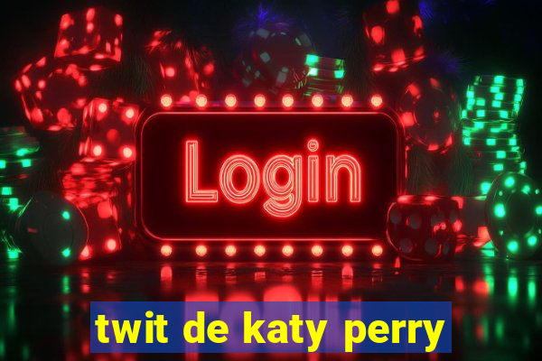 twit de katy perry